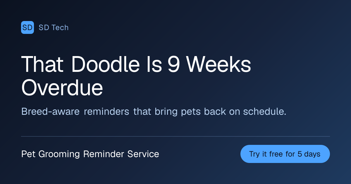 Pet Grooming Reminder Service — Stop losing regulars who quietly stretch eight weeks into six months.